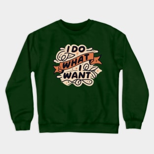 I do what i want Crewneck Sweatshirt